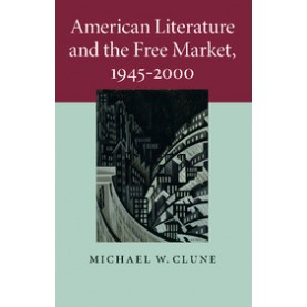 American Literature and the Free Market, 19452000,Clune,Cambridge University Press,9781107680654,