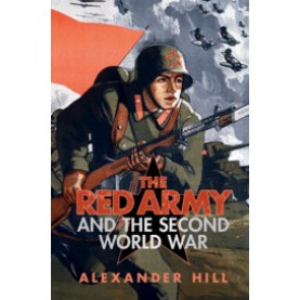 The Red Army and the Second World War,Alexander Hill,Cambridge University Press,9781107688155,