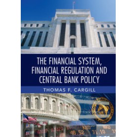 The Financial System, Financial Regulation and Central Bank Policy,CARGILL,Cambridge University Press,9781107689763,