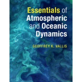 Essentials of Atmospheric and Oceanic Dynamics,Geoffrey K. Vallis,Cambridge University Press,9781107692794,