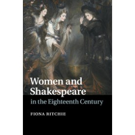 Women and Shakespeare in the Eighteenth Century,Fiona Ritchie,Cambridge University Press,9781107694002,