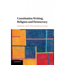 Constitution Writing, Religion and Democracy-Asli Ü. Bâli-Cambridge University Press-9781107070516