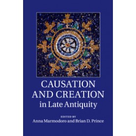Causation and Creation in Late Antiquity,Marmodoro,Cambridge University Press,9781107695320,