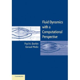 Fluid Dynamics with a Computational Perspective-Paul A. Durbin-Cambridge University Press-9781107699311