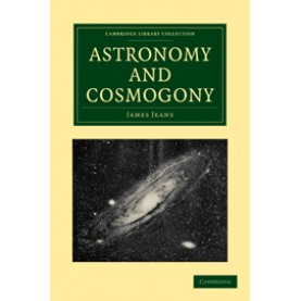 Astronomy and Cosmogony   2/E,JEANS,Cambridge University Press,9781108005623,