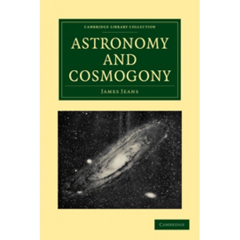 Astronomy and Cosmogony   2/E,JEANS,Cambridge University Press,9781108005623,