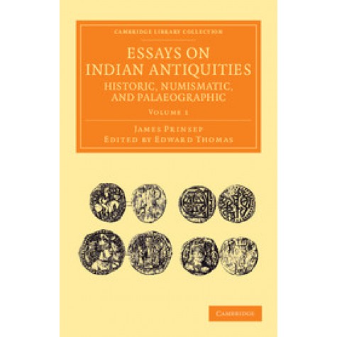 Essays on Indian Antiquities, Historic, Numismatic, and Palaeographic,Prinsep,Cambridge University Press,9781108055949,