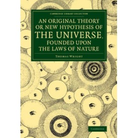 An Original Theory or New Hypothesis of the Universe, Founded upon the Laws of Nature,Thomas Wright,Cambridge University Press,9781108073745,