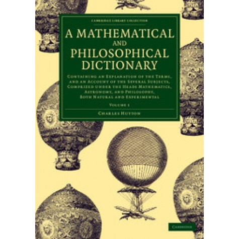 A Mathematical and Philosophical Dictionary,Charles Hutton,Cambridge University Press,9781108077705,