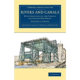 Rivers and Canals-With Statistics of the Traffic on Inland Waterways-Vernon-Harcourt-Cambridge University Press-9781108080590