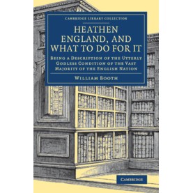 Heathen England, and What To Do for It,William Booth,Cambridge University Press,9781108082327,