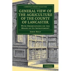 General View of the Agriculture of the County of Lancaster,HOLT,Cambridge University Press,9781108083263,