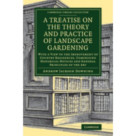 A Treatise on the Theory and Practice of Landscape Gardening,DOWNING,Cambridge University Press,9781108083294,