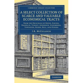 A Select Collection of Scarce and Valuable Economical Tracts,McCulloch,Cambridge University Press,9781108083737,