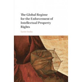 The Global Regime for the Enforcement of Intellectual Property Rights,Xavier Seuba,Cambridge University Press,9781108400893,