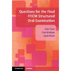 Questions for the Final FFICM Structured Oral Examination,Kate Flavin , Clare Morkane , Sarah Marsh,Cambridge University Press,9781108401425,