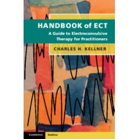 Handbook of ECT,Charles H. Kellner,Cambridge University Press,9781108403283,