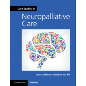 Case Studies in Neuropalliative Care,Maisha Robinson,Cambridge University Press,9781108404914,