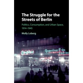 The Struggle for the Streets of Berlin,Loberg,Cambridge University Press,9781108417648,