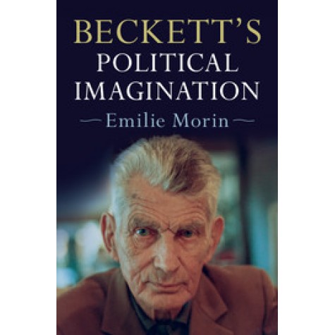 Beckett's Political Imagination,Emilie Morin,Cambridge University Press,9781108417990,