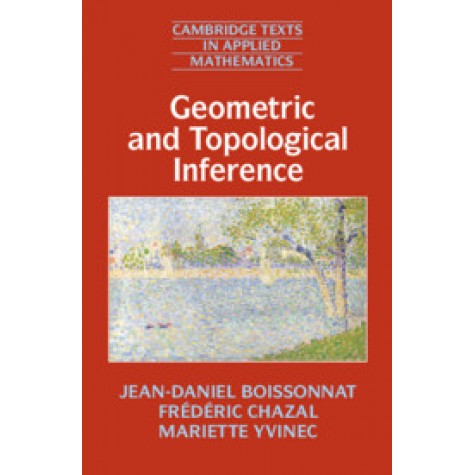 Geometric and Topological Inference,BOISSONNAT,Cambridge University Press,9781108410892,