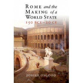 Rome and the Making of a World State, 150 BCE20 CE,Josiah Osgood,Cambridge University Press,9781108413190,