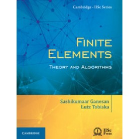 Finite Elements,Sashikumaar Ganesan,Cambridge University Press India Pvt Ltd  (CUPIPL),9781108415705,