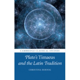 Plato's  Timaeus  and the Latin Tradition,Christina Hoenig,Cambridge University Press,9781108415804,