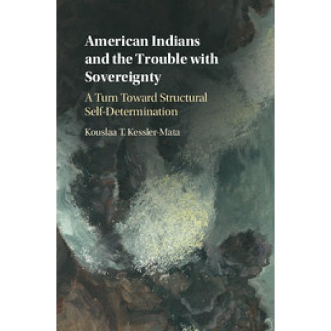 American Indians and the Trouble with Sovereignty,Kessler-Mata,Cambridge University Press,9781108415866,