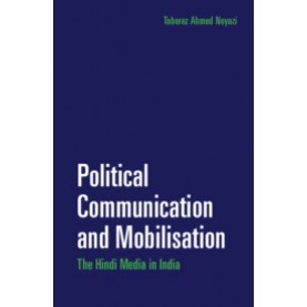Political Communication and Mobilisation,Taberez Ahmed Neyazi,Cambridge University Press India Pvt Ltd  (CUPIPL),9781108416139,