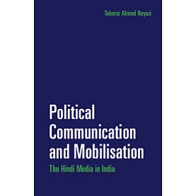 Political Communication and Mobilisation,Taberez Ahmed Neyazi,Cambridge University Press India Pvt Ltd  (CUPIPL),9781108416139,