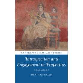 Introspection and Engagement in Propertius,Wallis,Cambridge University Press,9781108417174,