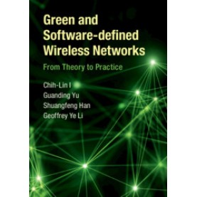 Green and Software-defined Wireless Networks,Chih-Lin I , Guanding Yu , Shuangfeng Han , Geoffrey Ye Li,Cambridge University Press,9781108417327,