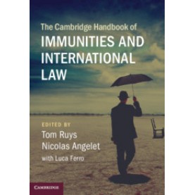 The Cambridge Handbook of Immunities and International Law,Edited by Tom Ruys , Nicolas Angelet , Luca Ferro,Cambridge University Press,9781108417884,