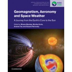 Geomagnetism, Aeronomy and Space Weather,Edited by Mioara Mandea , Monika Korte , Andrew Yau , Eduard Petrovsky,Cambridge University Press,9781108418485,