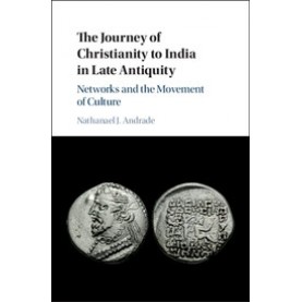 The Journey of Christianity to India in Late Antiquity,Andrade,Cambridge University Press,9781108419123,