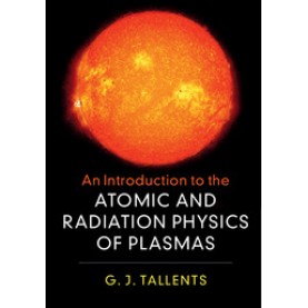 An Introduction to the Atomic and Radiation Physics of Plasmas,Tallents,Cambridge University Press,9781108419543,