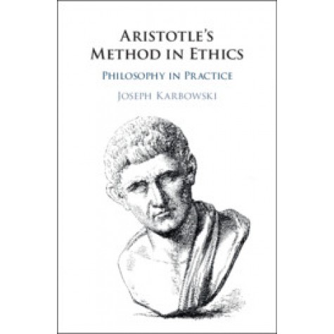 Aristotle's Method in Ethics,Joseph Karbowski,Cambridge University Press,9781108419598,