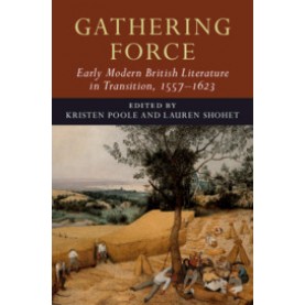 Gathering Force: Early Modern British Literature in Transition, 15571623,Kristen Poole,Cambridge University Press,9781108419635,