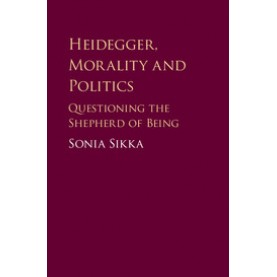 Heidegger, Morality and Politics,Sonia Sikka,Cambridge University Press,9781108419796,