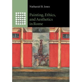 Painting, Ethics, and Aesthetics in Rome,Nathaniel B. Jones,Cambridge University Press,9781108420129,
