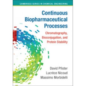 Continuous Biopharmaceutical Processes,David Pfister,Cambridge University Press,9781108420228,