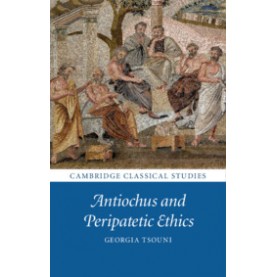Antiochus and Peripatetic Ethics,Georgia Tsouni,Cambridge University Press,9781108420587,