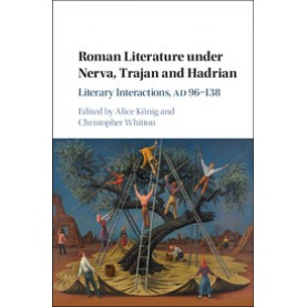 Roman Literature under Nerva, Trajan and Hadrian,Alice König,Cambridge University Press,9781108420594,