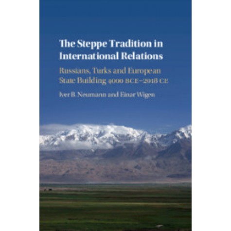 The Steppe Tradition in International Relations,Iver B. Neumann , Einar Wigen,Cambridge University Press,9781108420792,