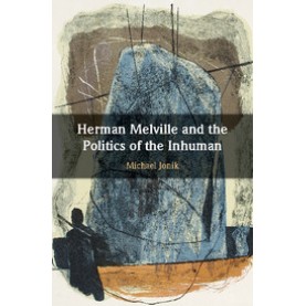 Herman Melville and the Politics of the Inhuman-Jonik-Cambridge University Press-9781108420921