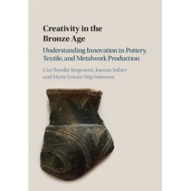 Creativity in the Bronze Age,Bender JÃ¸rgensen,Cambridge University Press,9781108421362,