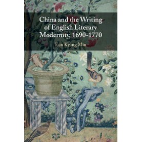China and the Writing of English Literary Modernity, 1690â1770,Min,Cambridge University Press,9781108421935,