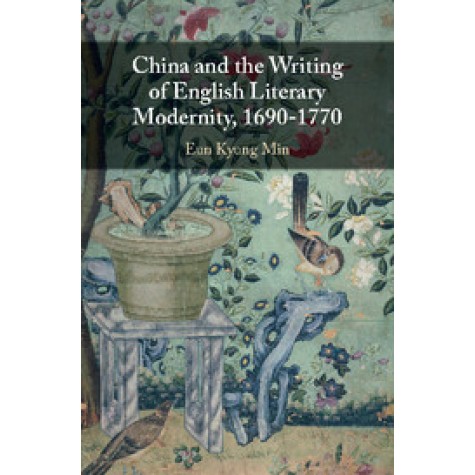 China and the Writing of English Literary Modernity, 1690â1770,Min,Cambridge University Press,9781108421935,