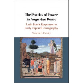The Poetics of Power in Augustan Rome,Nandini B. Pandey,Cambridge University Press,9781108422659,